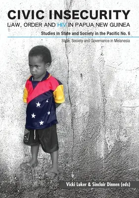 Občianska neistota: Právo, poriadok a HIV v Papue-Novej Guinei - Civic Insecurity: Law, Order and HIV in Papua New Guinea