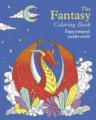 Fantasy omaľovánky: Vychutnajte si magický zázračný svet - The Fantasy Coloring Book: Enjoy a Magical Wonder World