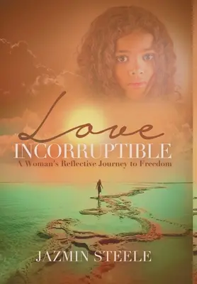 Láska neúplatná: Reflexívna cesta ženy k slobode - Love Incorruptible: A Woman's Reflective Journey to Freedom