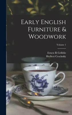 Raný anglický nábytok a drevené výrobky; zväzok 1 - Early English Furniture & Woodwork; Volume 1