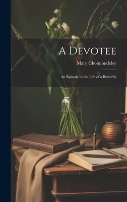 Oddaný: Vyznávač: Epizóda zo života motýľa - A Devotee: An Episode in the Life of a Butterfly