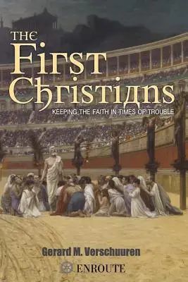 Prví kresťania: Prví kresťania: Zachovať si vieru v ťažkých časoch - The First Christians: Keeping the Faith in Times of Trouble