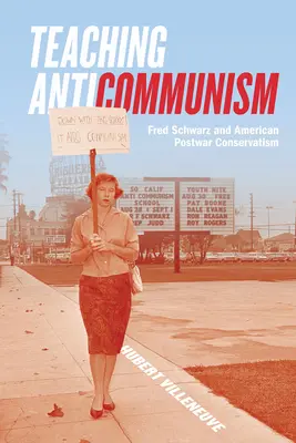 Vyučovanie antikomunizmu: Fred Schwarz a americký povojnový konzervativizmus - Teaching Anticommunism: Fred Schwarz and American Postwar Conservatism