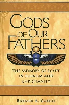 Bohovia našich otcov: Pamäť Egypta v judaizme a kresťanstve - Gods of Our Fathers: The Memory of Egypt in Judaism and Christianity