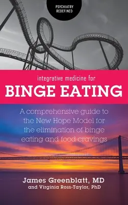 Integratívna medicína pri záchvatovom prejedaní: Komplexný sprievodca modelom novej nádeje na odstránenie záchvatovitého prejedania sa a chuti na jedlo - Integrative Medicine for Binge Eating: A Comprehensive Guide to the New Hope Model for the Elimination of Binge Eating and Food Cravings