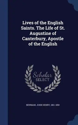 Životy anglických svätých. Život svätého Augustína z Canterbury, apoštola Anglicka - Lives of the English Saints. The Life of St. Augustine of Canterbury, Apostle of the English