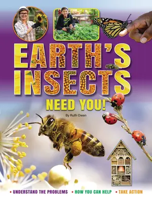 Hmyz na Zemi vás potrebuje!: Pochopte problémy, ako môžete pomôcť, podniknite kroky - Earth's Insects Need You!: Understand the Problems, How You Can Help, Take Action