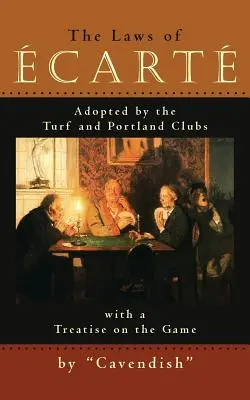 Zákony ekarty: Zákony kartingu prijaté klubmi Turf a Portland s pojednaním o hre - The Laws of Ecarte: The Laws of cart, Adopted by The Turf and Portland Clubs with a Treatise on the Game