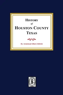 História okresu Houston v Texase - The History of Houston County, Texas