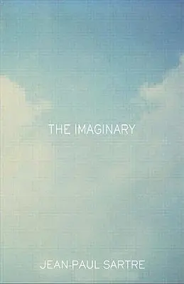 Imaginárne: Fenomenologická psychológia predstavivosti - The Imaginary: A Phenomenological Psychology of the Imagination