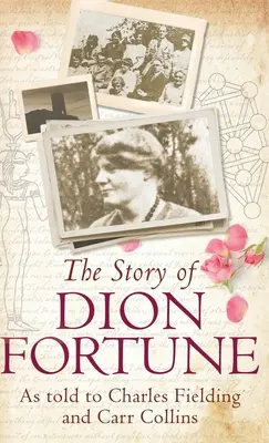 Príbeh Diona Fortuna: Ako ho vyrozprávali Charles Fielding a Carr Collins - The Story of Dion Fortune: As told to Charles Fielding and Carr Collins