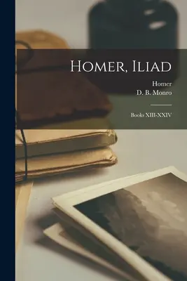 Homér, Iliada: Knihy XIII-XXIV - Homer, Iliad: Books XIII-XXIV