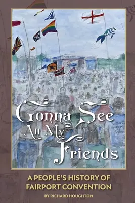 Uvidím všetkých svojich priateľov: A People's History of Fairport Convention - Gonna See All My Friends: A People's History of Fairport Convention