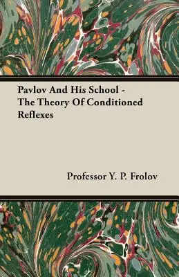 Pavlov a jeho škola - Teória podmienených reflexov - Pavlov And His School - The Theory Of Conditioned Reflexes