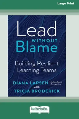 Viesť bez viny: Budovanie odolných učiacich sa tímov [Large Print 16 Pt Edition] - Lead Without Blame: Building Resilient Learning Teams [Large Print 16 Pt Edition]