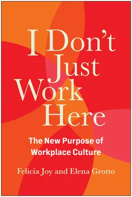 Ja tu len nepracujem: Nový účel kultúry na pracovisku - I Don't Just Work Here: The New Purpose of Workplace Culture