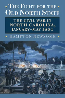 Boj o starý severný štát: Občianska vojna v Severnej Karolíne, január - máj 1864 - The Fight for the Old North State: The Civil War in North Carolina, January-May 1864