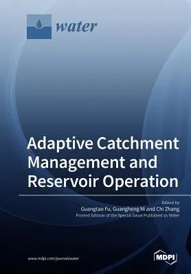 Adaptívne riadenie povodí a prevádzka nádrží - Adaptive Catchment Management and Reservoir Operation