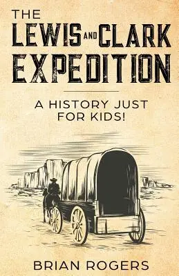 Expedícia Lewis a Clark: A History Just For Kids! - The Lewis and Clark Expedition: A History Just For Kids!