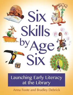 Šesť zručností do šiestich rokov: Začíname s ranou gramotnosťou v knižnici - Six Skills by Age Six: Launching Early Literacy at the Library