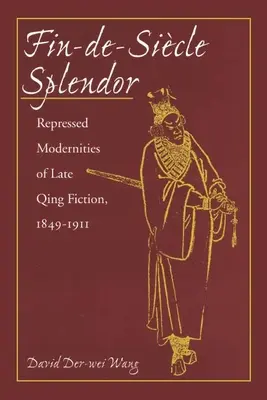Fin-De-Sicle Splendor: Potlačená modernita neskorej čchingskej beletrie, 1848 - 1911 - Fin-De-Sicle Splendor: Repressed Modernities of Late Qing Fiction, 1848-1911