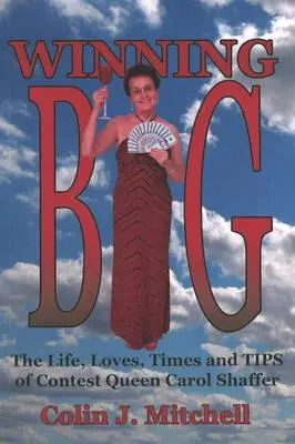 Winning Big: The Life, Loves, Times and Tips of Contest Queen Carol Shaffer (Biography/Contest Tips)