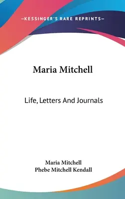 Maria Mitchellová: Mitchellová: Život, listy a denníky - Maria Mitchell: Life, Letters And Journals