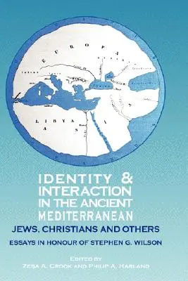 Identita a interakcia v starovekom Stredomorí: Židia, kresťania a iní. Essays in Honour of Stephen G. Wilson - Identity and Interaction in the Ancient Mediterranean: Jews, Christians and Others. Essays in Honour of Stephen G. Wilson