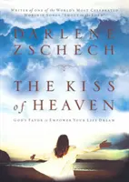 Bozk neba: Božia priazeň, ktorá posilní tvoj životný sen - The Kiss of Heaven: God's Favor to Empower Your Life Dream