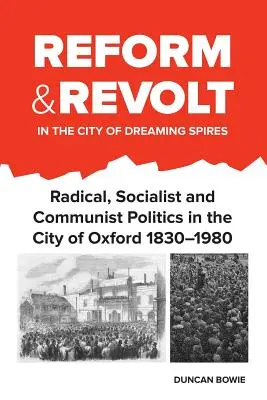 Reforma a vzbura v meste vysnívaných veží: Radikálna, socialistická a komunistická politika v meste Oxford 1830-1980 - Reform and Revolt in the City of Dreaming Spires: Radical, Socialist and Communist Politics in the City of Oxford 1830-1980