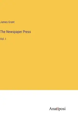 Novinová tlač: I. - The Newspaper Press: Vol. I