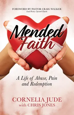 Napravená viera: Život plný zneužívania, bolesti a vykúpenia - Mended Faith: A Life of Abuse, Pain and Redemption