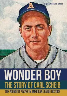 Zázračný chlapec - Príbeh Carla Scheiba: Najmladší hráč v histórii americkej ligy - Wonder Boy - The Story of Carl Scheib: The Youngest Player in American League History