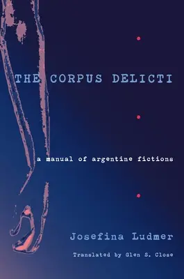 Corpus Delicti: Príručka argentínskej beletrie - The Corpus Delicti: A Manual of Argentine Fictions