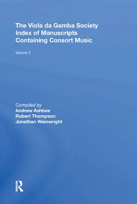 The Viola da Gamba Society Index of Manuscripts Containing Consort Music (Index rukopisov obsahujúcich hudbu pre konzorcium): II. zväzok - The Viola da Gamba Society Index of Manuscripts Containing Consort Music: Volume II