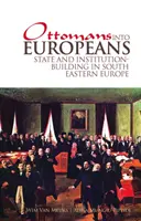 Z Osmanov sa stali Európania: Budovanie štátu a inštitúcií v juhovýchodnej Európe - Ottomans Into Europeans: State and Institution-Building in South Eastern Europe