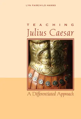 Vyučovanie Júlia Cézara: Diferencovaný prístup - Teaching Julius Caesar: A Differentiated Approach
