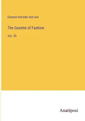 Módne noviny: The Gazette of Fashion: 25. zväzok - The Gazette of Fashion: Vol. 25