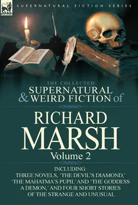 The Collected Supernatural and Weird Fiction of Richard Marsh: Vrátane troch románov: „Diablov diamant“, „Mahatmov žiak“ a „Vražda“. - The Collected Supernatural and Weird Fiction of Richard Marsh: Volume 2-Including Three Novels, 'The Devil's Diamond, ' 'The Mahatma's Pupil' and 'The