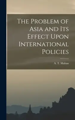 Problém Ázie a jeho vplyv na medzinárodné politiky - The Problem of Asia and Its Effect Upon International Policies