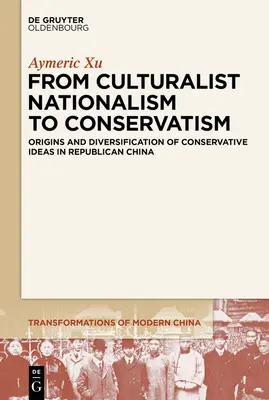 Od kulturalistického nacionalizmu ku konzervativizmu: Pôvod a diverzifikácia konzervatívnych myšlienok v republikánskej Číne - From Culturalist Nationalism to Conservatism: Origins and Diversification of Conservative Ideas in Republican China