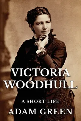 Victoria Woodhullová: Krátky život - Victoria Woodhull: A Short Life