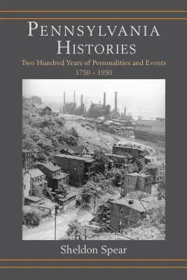 Pennsylvania Histories: Dvesto rokov osobností a udalostí, 1750-1950 - Pennsylvania Histories: Two Hundred Years of Personalities and Events, 1750-1950