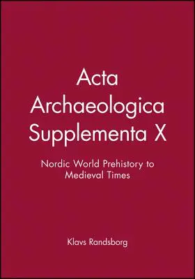 ACTA Archaeologica Supplementa X: Severský svet od praveku po stredovek - ACTA Archaeologica Supplementa X: Nordic World Prehistory to Medieval Times