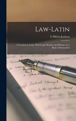 Právo - latinčina: pojednanie v latinčine s právnymi výrokmi a frázami ako základom poučenia - Law-Latin: A Treatise in Latin, With Legal Maxims and Phrases As a Basis of Instruction