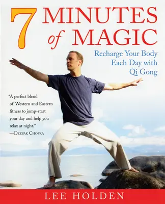 7 minút kúzla: Nabite svoje telo každý deň pomocou čchi-kungu - 7 Minutes of Magic: Recharge Your Body Each Day with Qi Gong