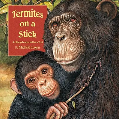 Termity na palici: Šimpanz sa učí používať nástroj - Termites on a Stick: A Chimpanzee Learns to Use a Tool