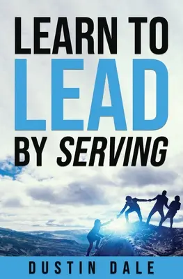 Lean to Lead by Serving: Sedem lekcií, ktoré zmenia vaše vedenie a pomôžu vám stať sa lídrom, ktorým chcete byť! - Lean to Lead by Serving: Seven lessons that will transform your leadership and help you become the leader you aim to be!