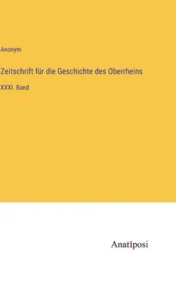 Časopis pre dejiny Horného Porýnia: XXXI. zväzok - Zeitschrift fr die Geschichte des Oberrheins: XXXI. Band