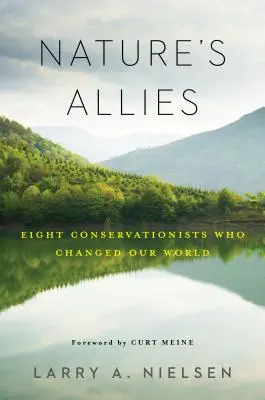 Spojenci prírody: Osem ochrancov prírody, ktorí zmenili náš svet - Nature's Allies: Eight Conservationists Who Changed Our World